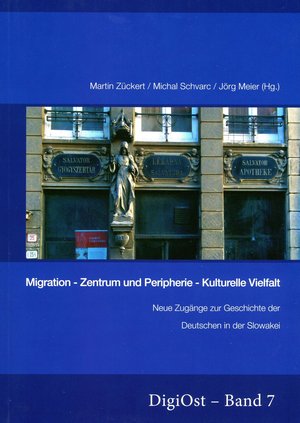 Migration - Zentrum und Peripherie - Kulturelle Vielfalt : Neue Zugänge zur Geschichte der Deutschen in der Slowakei.